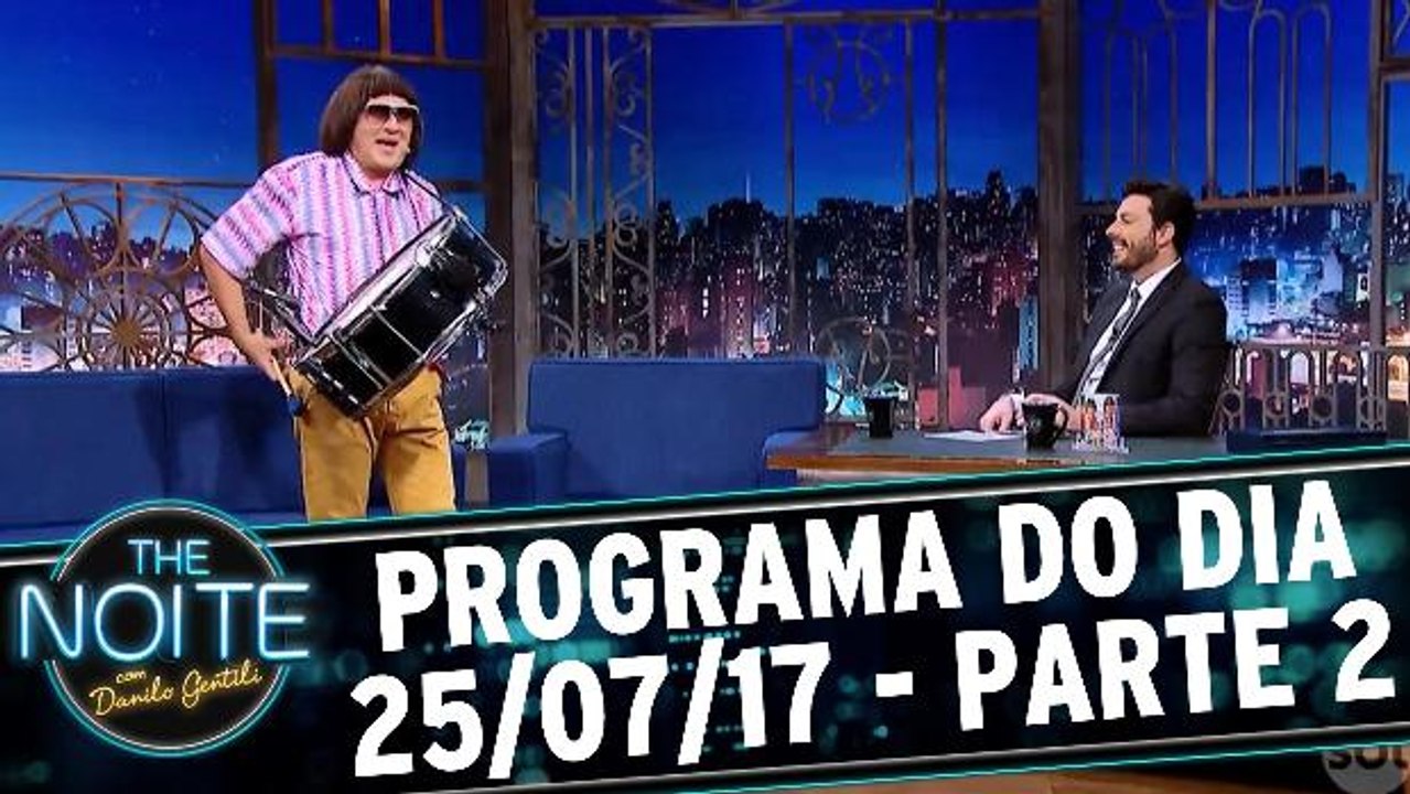 The Noite - 25.07.17 - Parte 2