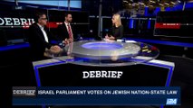 DEBRIEF | Israel parliament votes on Jewish Nation-state law | Wednesday, July 26th 2017