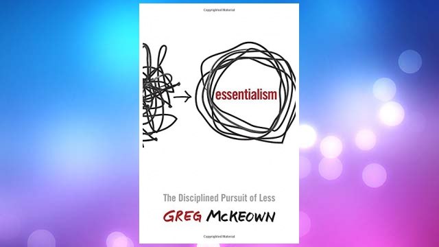 Essentialism: The Disciplined Pursuit of Less