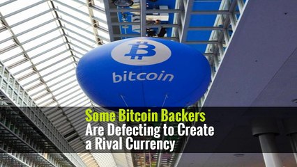 Some Bitcoin Backers Are Defecting to Create a Rival Currency