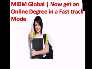 (MIBM GLOBAL) Now get an Online Degree in a Fast track Mode