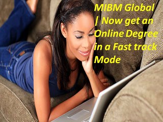 MIBM Global  Now get an Online Degree in a Fast track Mode for MBA