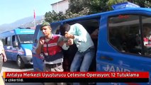 Antalya Merkezli Uyuşturucu Çetesine Operasyon: 12 Tutuklama