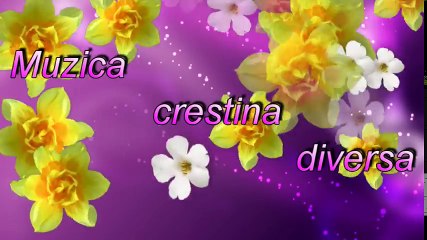 MUZICA CRESTINA SELECTII DIVERSE -  UN MESAJ DE LA DUMNEZEU PENTRU SUFLETUL TAU!