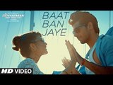 BAAT BAN JAYE Video Song - ( A Gentleman | Sundar, Susheel ) | Risky - Sidharth - Jacqueline - Sachin-Jigar