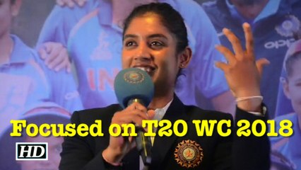 Mithali Raj focused on T20 WC 2018