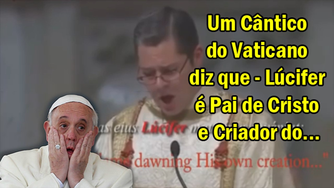 Um Cântico do Vaticano diz que - Lúcifer é Pai de Cristo e Criador do... - #canalguardeiafe - YouTube