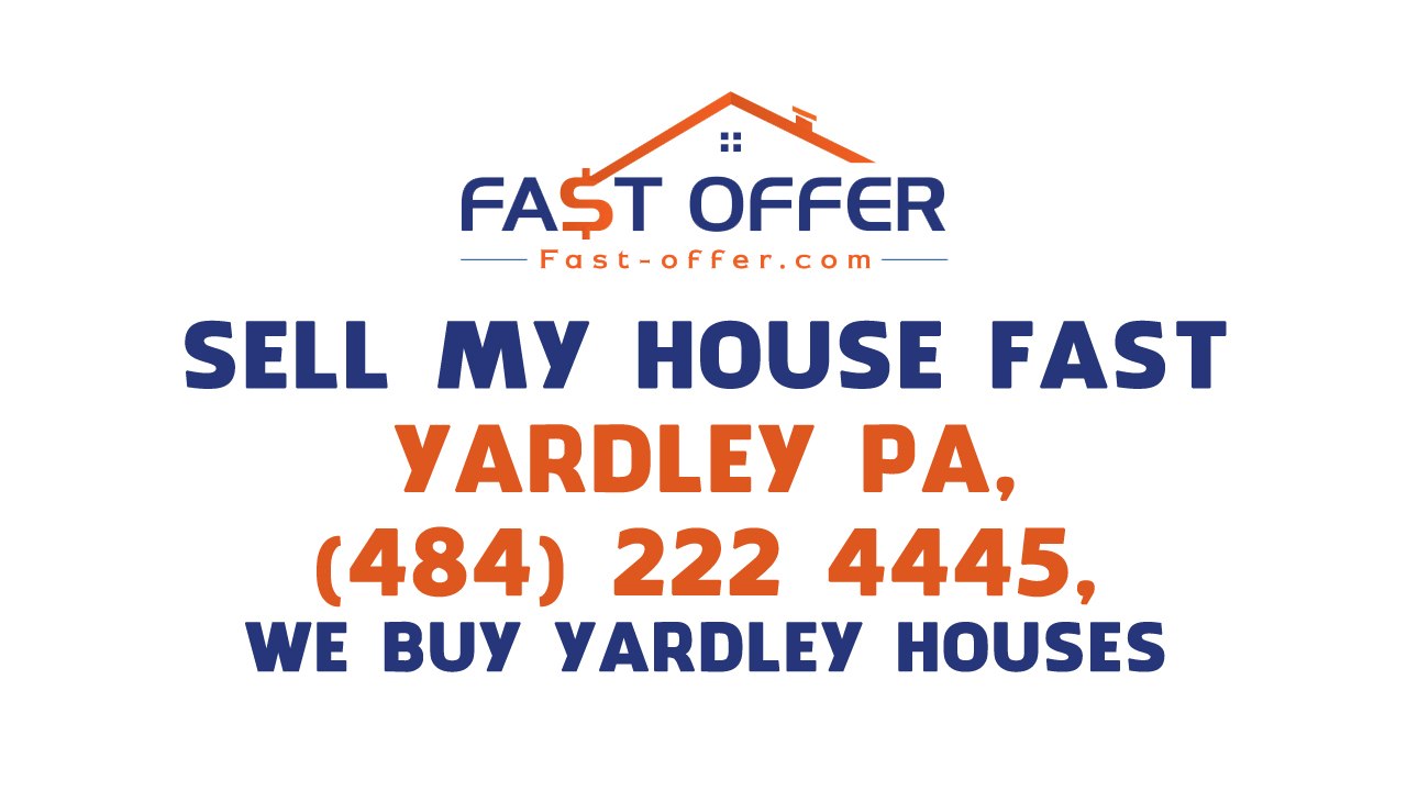 Sell My House Fast Yardley PA, (484) 222-4445, We Buy Yardley Houses