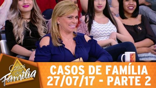 Minha filha se casou, mas não quer sair da minha casa! - 27.07.17 - Parte 2