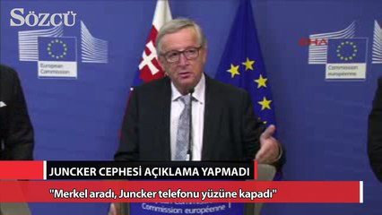 Merkel aradı, Juncker telefonu yüzüne kapadı