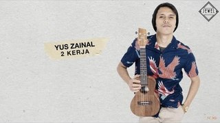 Yus Zainal  - 2 Kerja (Official Lyric Video)