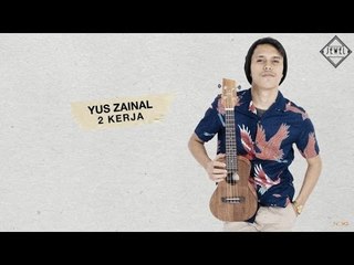 Yus Zainal  - 2 Kerja (Official Lyric Video)