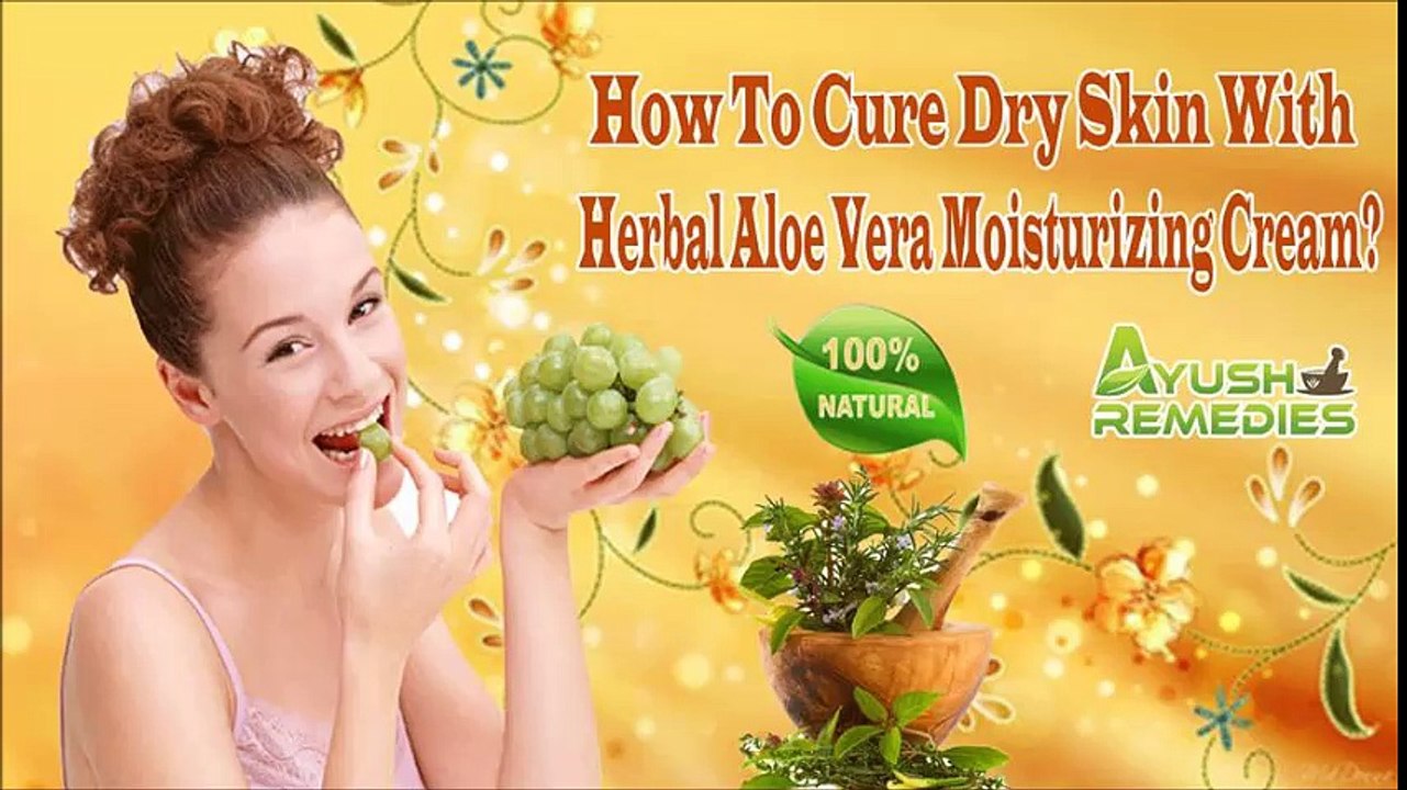 How To Cure Dry Skin With Herbal Aloe Vera Moisturizing Cream?