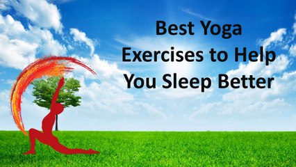 Best Yoga Exercises to Help You Sleep Better