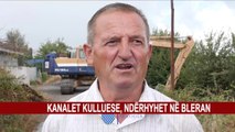 KANALET KULLUESE, NDËRHYHET NË BLERAN