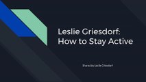 Leslie Griesdorf : 3 Tips to Lead a More Active Lifestyle
