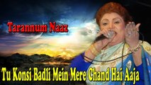 Tarannum Naaz - Tu Konsi Badli Mein Mere Chand Hai Aaja