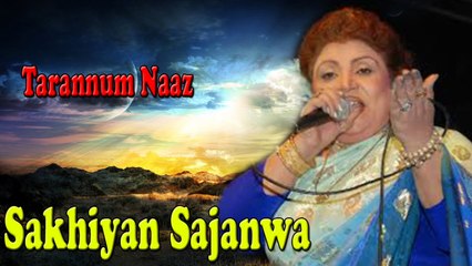 Tarannum Naaz - Sakhiyan Sajanwa