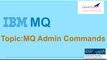 IBM MQ v8.0 Tutorials: MQ Admin Commands: Best Online IBM Training@Infinite Dreams Technologies