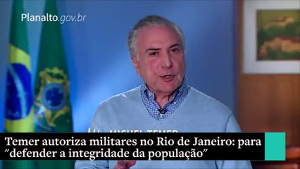 "Defender a integridade da população" diz Temer sobre Forças Armadas no RJ