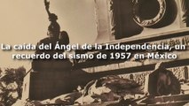 La caída del Ángel de la Independencia, un recuerdo del sismo de 1957 en México