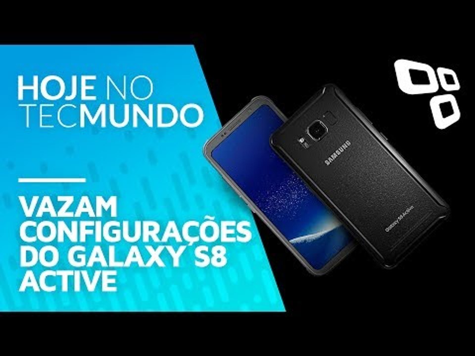 Vazam configurações do Galaxy S8 Active - Hoje no TecMundo