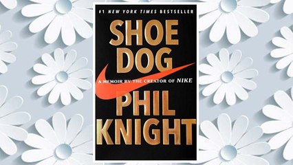 Shoe Dog: A Memoir by the Creator of Nike