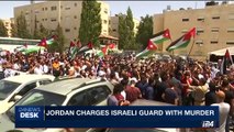 i24NEWS DESK | Jordan charges Israeli guard with murder | Saturday, July 29th 2017