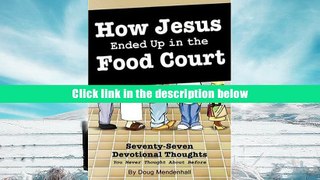 [Download]  How Jesus Ended Up in the Food Court: 77 Devotional Thoughts You Never Thought About