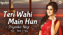 Teri Wahi Main Hun HD Video Song Priyanka Negi 2017 Ashish & Vijay New Indian Songs