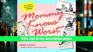 Read Online  Mommy Knows Worst: Highlights from the Golden Age of Bad Parenting Advice James