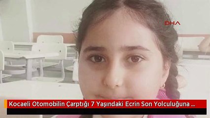 Kocaeli Otomobilin Çarptığı 7 Yaşındaki Ecrin Son Yolculuğuna Uğurlandı