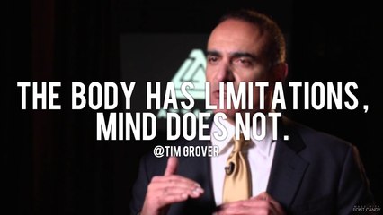 body has limitations , the mind does not