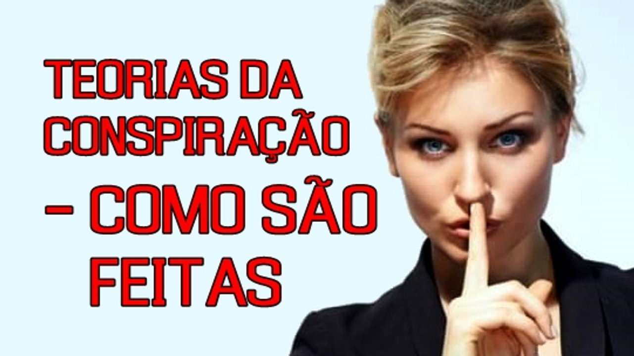 COMO TEORIAS DA CONSPIRAÇÃO SÃO FEITAS