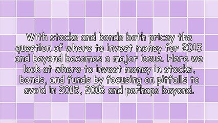 Where to Invest Money and Where Not To for 2015 and Beyond