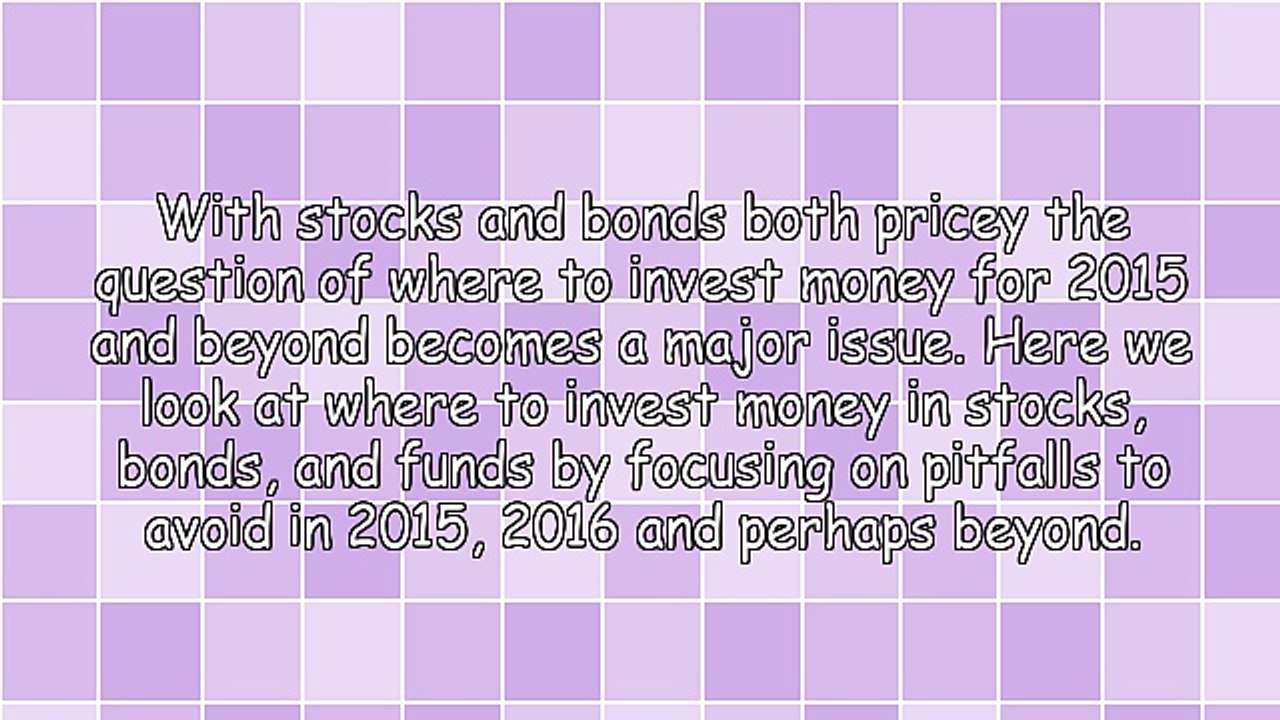 Where to Invest Money and Where Not To for 2015 and Beyond