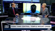 STRICTLY SECURITY | Think tank central: Temple Mount crisis | Saturday, July 29th 2017