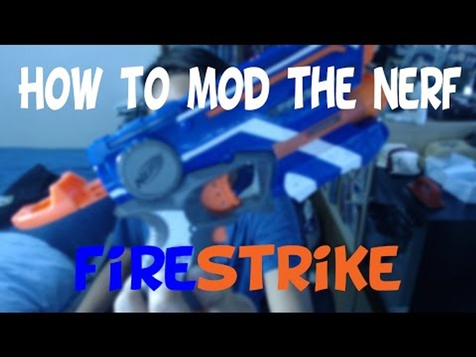 How To: Mod The Nerf FireStrike