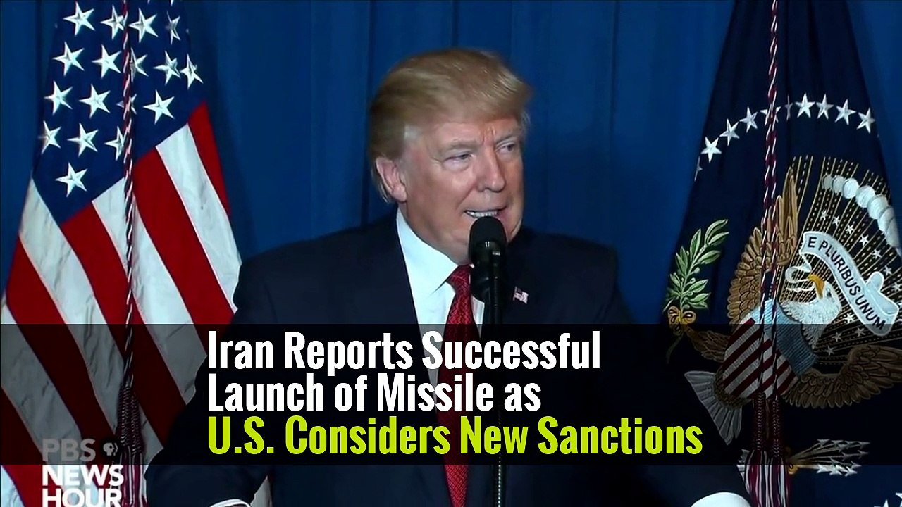 Iran Reports Successful Launch of Missile as U.S. Considers New Sanctions