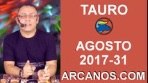 TAURO AGOSTO 2017-30 Jul al 5 Ago 2017-Amor Solteros Parejas Dinero Trabajo-ARCANOS.COM