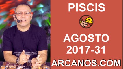 PISCIS AGOSTO 2017-30 Jul al 5 Ago 2017-Amor Solteros Parejas Dinero Trabajo-ARCANOS.COM