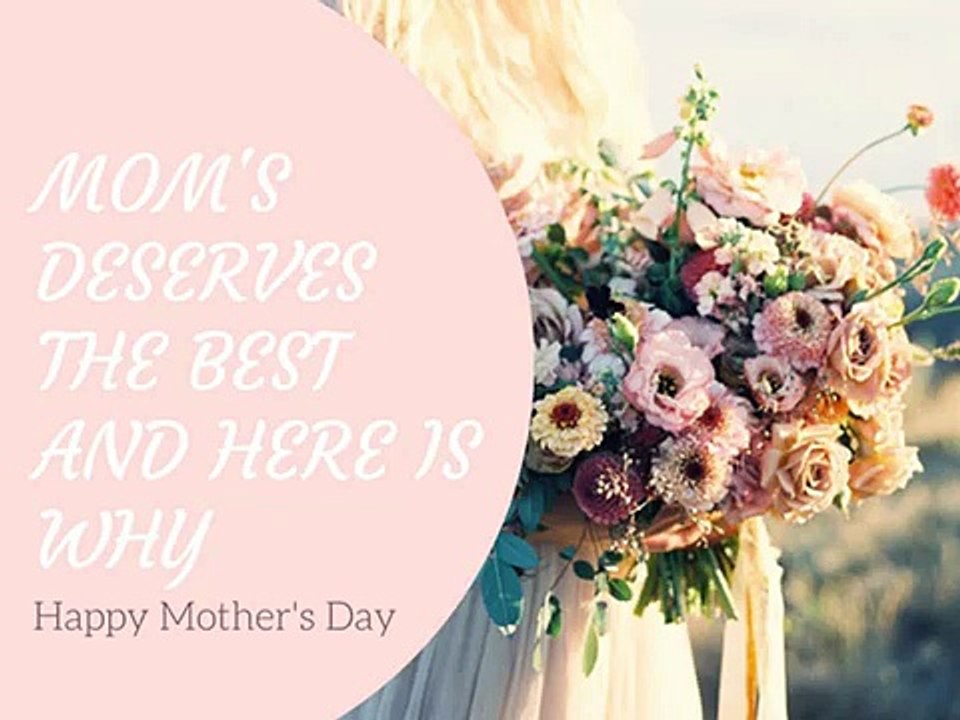 Mom's Deserves The Best. And, Here Is Why
