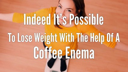 Colon Cleansing Weight Loss With Coffee Enema