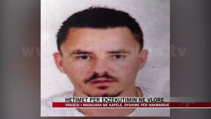 Hetimet për ekzekutimin në Vlorë - News, Lajme - Vizion Plus