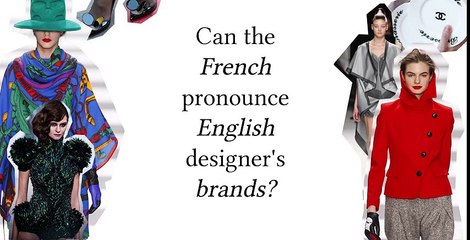 How to do the French pronounce English Fashion Brands