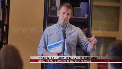 Projektet e arkitektëve të Harvardit - News, Lajme - Vizion Plus