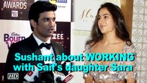 Sushant Speaks about WORKING with Saif's daughter Sara