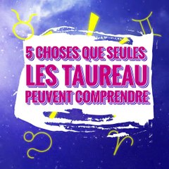 5 choses que seules les Taureau peuvent comprendre