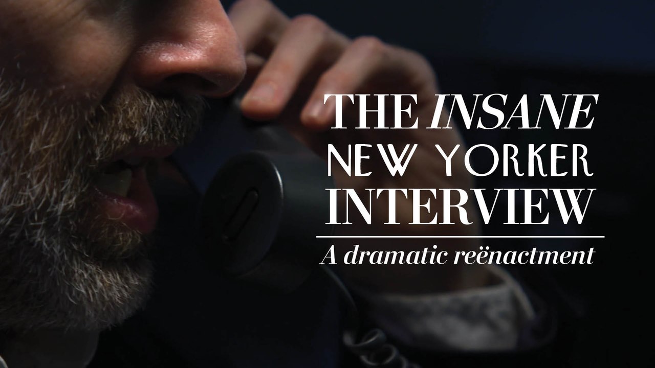 The Insane New Yorker Interview: A dramatic reënactment