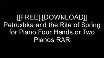 [X5Bhq.[F.r.e.e] [D.o.w.n.l.o.a.d] [R.e.a.d]] Petrushka and the Rite of Spring for Piano Four Hands or Two Pianos by Igor Stravinsky PPT